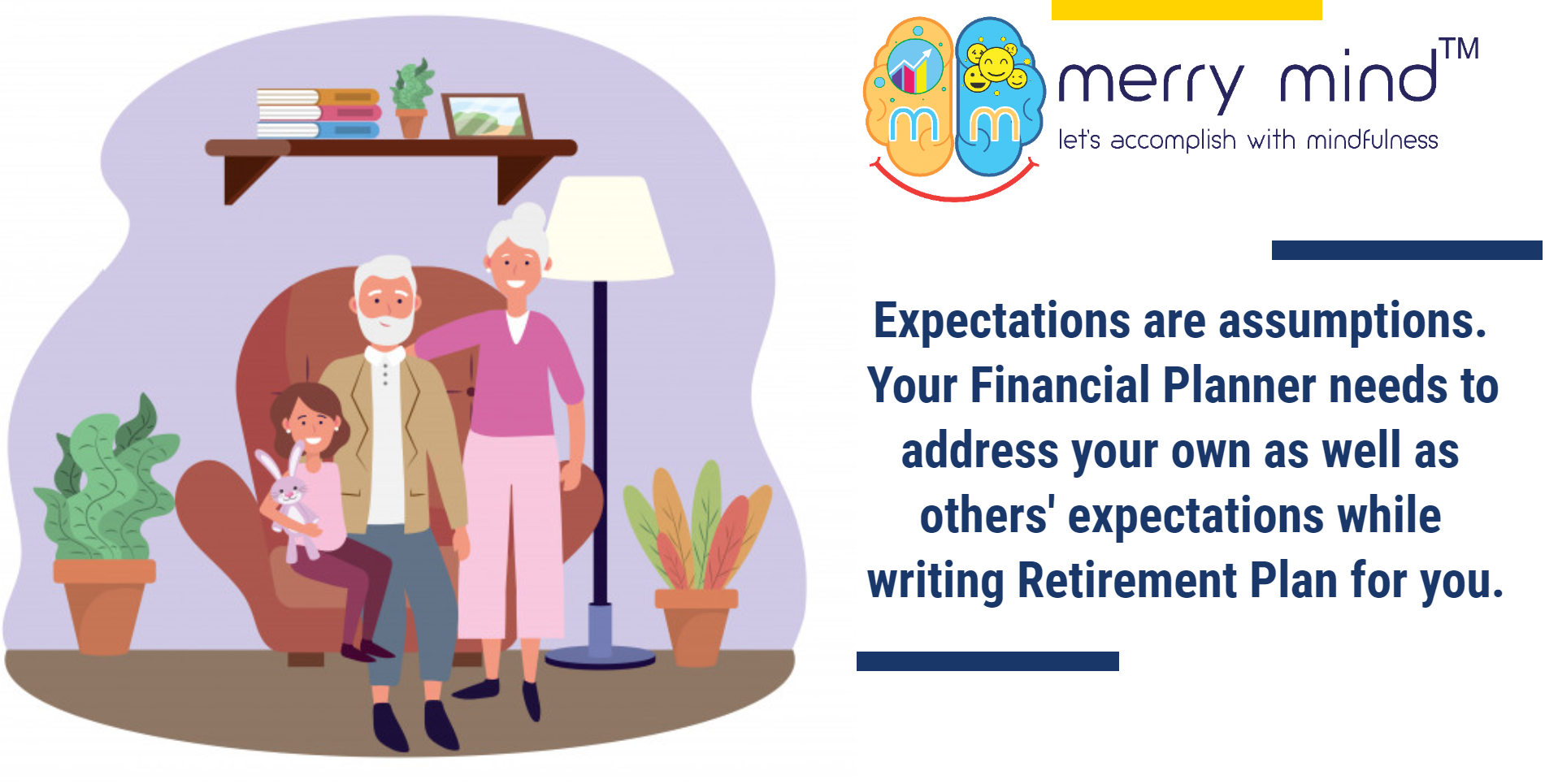 Retirement Planner works with you to address your personal factors and guides you to minimize assumptions and implement the Retirement Plan
